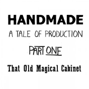 Handmade A Tale of Production Part 1: That Old Magical Cabinet by Don Clark